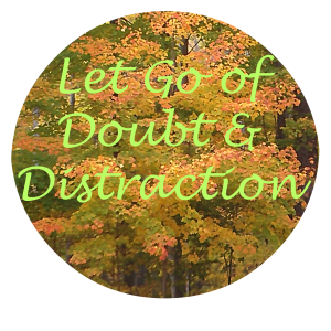 Let Go of Doubt & Distraction