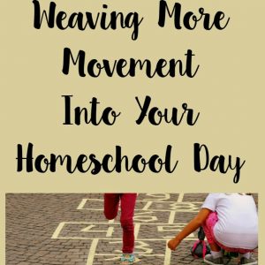 Weaving More Movement Into Your Homeschool Day