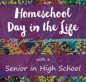 Homeschool Day in the Life with a Senior in High School