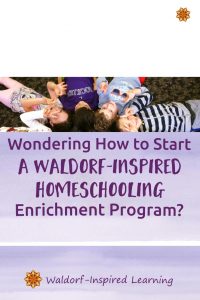 Wondering How to Start a Waldorf-Inspired Homeschooling Enrichment Program?