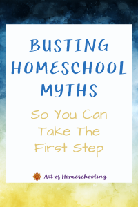 Busting Homeschool Myths So You Can Take the First Step