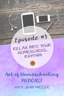 Episode #3: Relax Into Your Homeschool Rhythm on the Art of Homeschooling Podcast